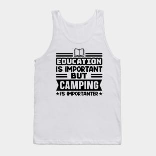 Education is important, but camping is importanter Tank Top